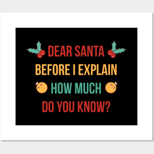 DEAR SANTA BEFORE I EXPLAIN HOW MUCH DO YOU KNOW Posters and Art